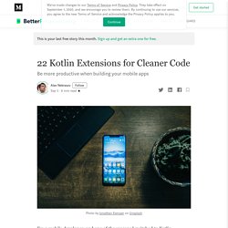 22 Kotlin Extensions for Cleaner Code