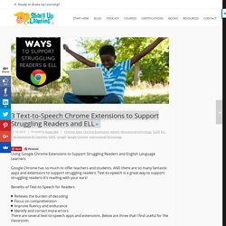 3 Text-to-Speech Chrome Extensions to Support Struggling Readers and ELL