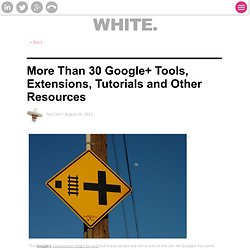More Than 30 Google+ Tools, Extensions, Tutorials and Other Resources