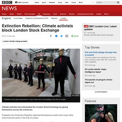 Extinction Rebellion: Climate activists block London Stock Exchange