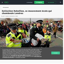Extinction Rebellion, ce mouvement écolo qui chamboule Londres - Geo