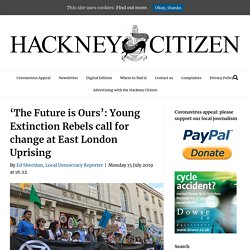 'The Future is Ours': Young Extinction Rebels call for change at East London Uprising - Hackney Citizen