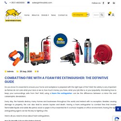 Combatting Fire With A Foam Fire Extinguisher: The Definitive Guide