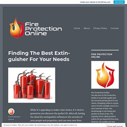 Finding The Best Extinguisher For Your Needs – Fire Protection Online