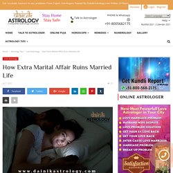 How Extra Marital Affair Ruins Married Life