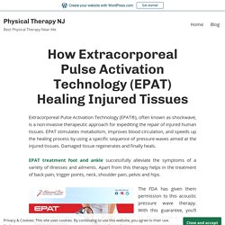 How Extracorporeal Pulse Activation Technology (EPAT) Healing Injured Tissues – Physical Therapy NJ