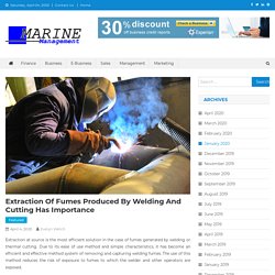 Extraction of fumes produced by welding and cutting has importance - Marine Management