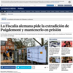 La Fiscalía alemana pide la extradición de Puigdemont y su mantenimiento en prisión