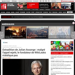 Extradition de Julian Assange : malgré l'appel rejeté, le fondateur de WikiLeaks n'abdique pas - Royaume-Uni / Justice