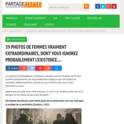 39 PHOTOS DE FEMMES VRAIMENT EXTRAORDINAIRES, DONT VOUS IGNOREZ PROBABLEMENT L’EXISTENCE…