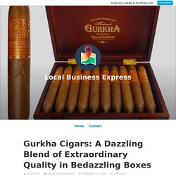 Gurkha Cigars: A Dazzling Blend of Extraordinary Quality in Bedazzling Boxes