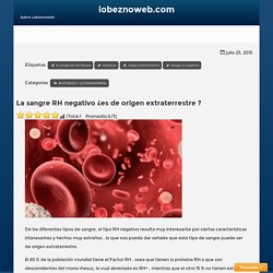 La sangre RH negativo ¿es de origen extraterrestre ? · lobeznoweb.com