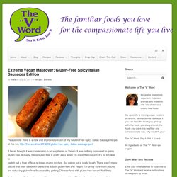 Extreme Vegan Makeover: Gluten-Free Spicy Italian Sausages Edition