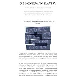 “That Is Just Too Extreme For Me” by Rae Sikora : On Nonhuman Slavery