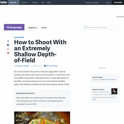 How to Shoot With an Extremely Shallow Depth-of-Field