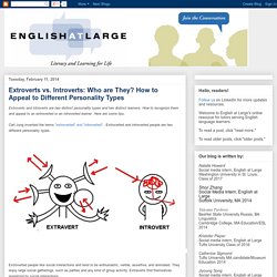 English At Large : Extroverts vs. Introverts: Who are They? How to Appeal to Different Personality Types