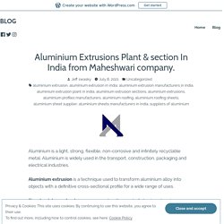 Aluminium Extrusions Plant & section In India from Maheshwari company.