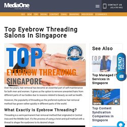 Top Eyebrow Threading Salons in Singapore