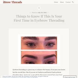 Things to Know If This Is Your First Time in Eyebrow Threading – iBrow Threads