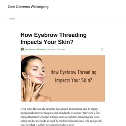How Eyebrow Threading Impacts Your Skin?