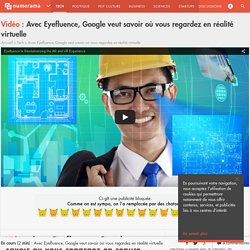Avec Eyefluence, Google veut savoir où vous regardez en réalité virtuelle - Tech