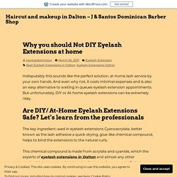 Why you should Not DIY Eyelash Extensions at home – Haircut and makeup in Dalton – J & Santos Dominican Barber Shop