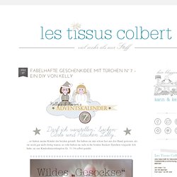 ★Les Tissus Colbert: Fabelhafte Geschenkidee mit Türchen N° 7 – ein DIY von Kelly