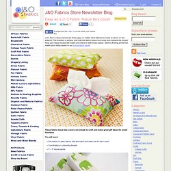 Easy as 1-2-3 Fabric Tissue Box Cover - J&O Fabrics Store Newsletter Blog
