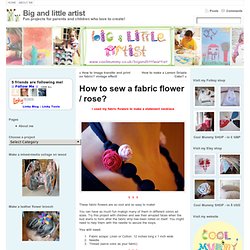 Big and little artist » How to sew a fabric flower / rose?