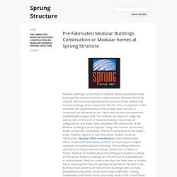 Pre-Fabricated Modular Buildings Construction or Modular homes at Sprung Structure