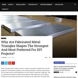 Why Are Fabricated Metal Triangles Shapes The Strongest And Most Preferred For DIY Projects?
