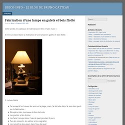 Fabrication d'une lampe en galets et bois flotté - Brico-Info - le blog de Bruno CATTEAU