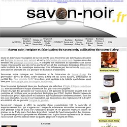 Savon noir: origine et fabrication du savon noir, utilisation savon d'Alep