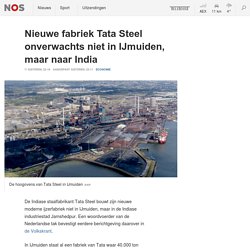 Nieuwe fabriek Tata Steel onverwachts niet in IJmuiden, maar naar India