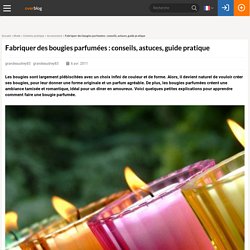 Fabriquer des bougies parfumées : conseils, astuces, guide pratique