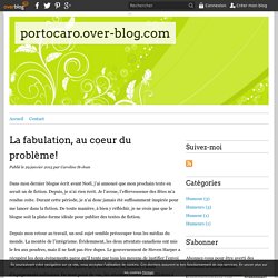 La fabulation, au coeur du problème! - portocaro.over-blog.com