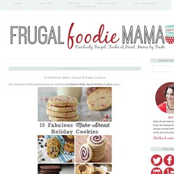 Frugal Foodie Mama: 15 Fabulous Make-Ahead Holiday Cookies