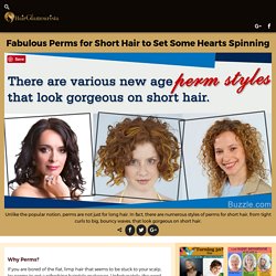 Fabulous Perms for Short Hair to Set Some Hearts Spinning