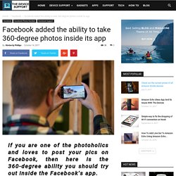 Facebook added the ability to take 360-degree photos inside its app