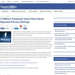 13 Million Facebook Users Have Never Adjusted Privacy Settings
