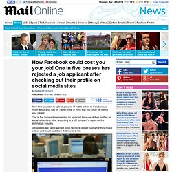 How Facebook could cost you your job! One in five applicants rejected after bosses check out their profiles on social media sites