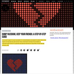 Dump Facebook, Keep Your Friends: A Step-By-Step Guide