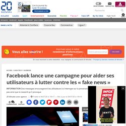 Facebook lance une campagne pour aider ses utilisateurs à lutter contre les « fake news »