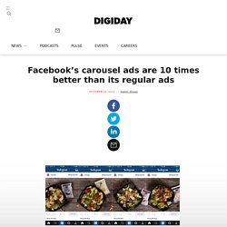 Facebook's carousel ads are 10 times better than its regular ads