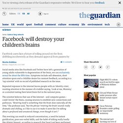 Facebook will destroy your children's brains