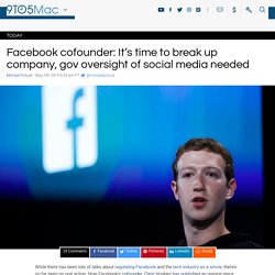 Facebook cofounder: It’s time to break up company, gov oversight of social media needed