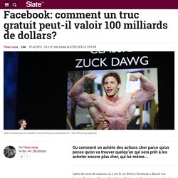 Facebook: comment un truc gratuit peut-il valoir 100 milliards de dollars?