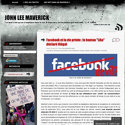 Facebook et la vie privée : le bouton « Like  déclaré illégal « John Lee Maverick