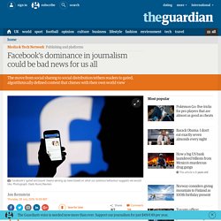 Facebook's dominance in journalism could be bad news for us all