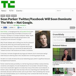 Sean Parker: Twitter/Facebook Will Soon Dominate The Web — Not G